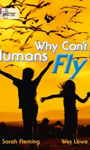 WHY CAN'T HUMANS FLY?