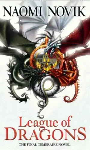 LEAGUE OF DRAGONS (THE TEMERAIRE #9)