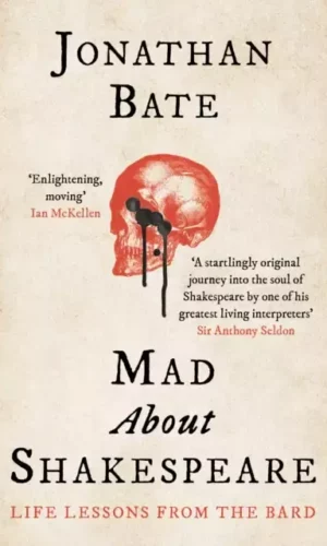 MAD ABOUT SHAKESPEARE: LIFE LESSONS FROM THE BARD