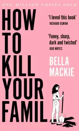 How to Kill Your Family - Bella Mackie - 9780008365943