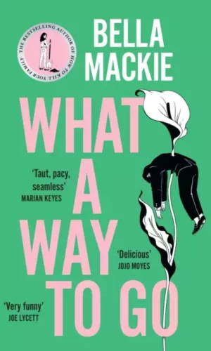 What A Way To Go by Bella Mackie