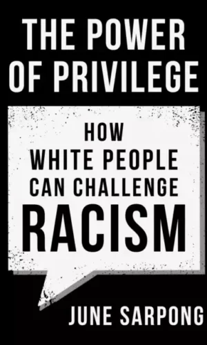 POWER OF PRIVILEGE: HOW WHITE PEOPLE CAN CHALLENGE RACISM