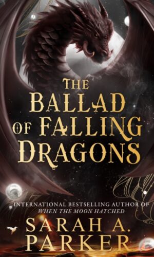 The Ballad of Falling Dragons (Moon Fall Serie #2) - Sarah A. Parker - 9780008710330
