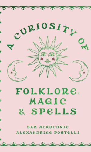 A Curiosity of Folklore, Magic and Spells - Sam McKechnie, Alexandrine Portelli - 9780008726508