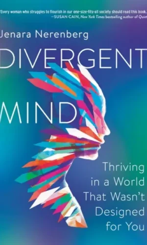 Divergent Mind : Thriving in a World That Wasn't Designed for You - Jenara Nerenberg - 9780062876805
