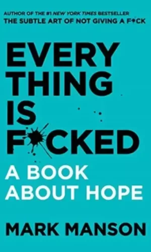 EVERYTHING IS F*CKED: A BOOK ABOUT HOPE