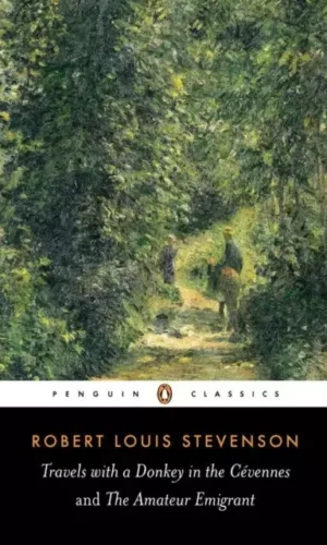Travels with a Donkey in the Cevennes and the Amateur Emigrant - Robert Louis Stevenson - 9780141439464