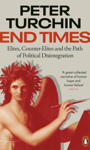 Couverture de : "End Times:Elites, Counter-Elites And The Path Of Political Disintegration - ¨Peter Turchin - 9780141999289"