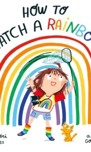HOW TO CATCH A RAINBOW