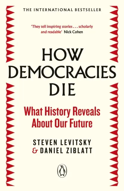 How Democracies Die : What History Reveals About Our Future - Steven Levitsky & Daniel Ziblatt - 9780241381359