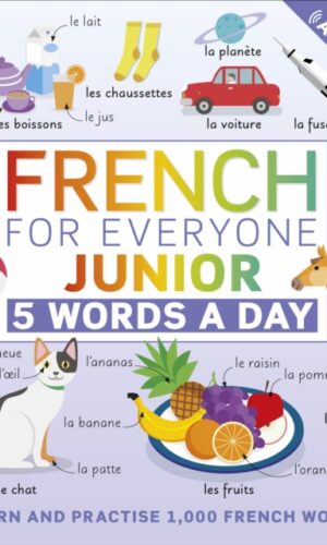 French for Everyone Junior 5 Words a Day : Learn and Practise 1,000 French Words