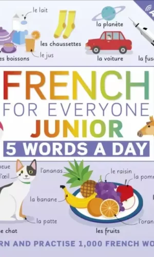 French for Everyone Junior 5 Words a Day : Learn and Practise 1,000 French Words