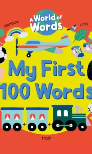 MY FIRST 100 WORDS: A WORLD OF WORDS
