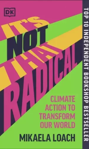 IT'S NOT THAT RADICAL: CLIMATE ACTION TO TRANSFORM OUR WORLD