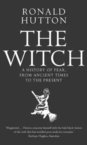 THE WITCH: A HISTORY OF FEAR, FROM ANCIENT TIMES TO THE PRESENT