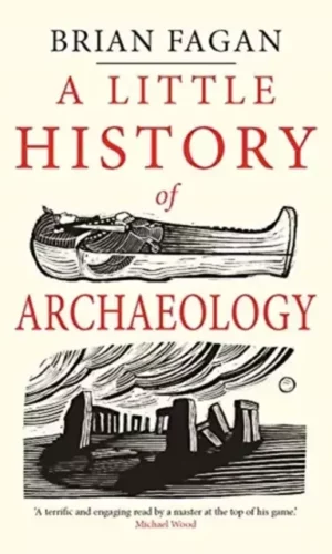 A LITTLE HISTORY OF ARCHAEOLOGY