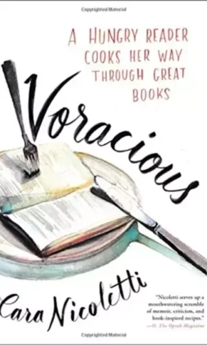 VORACIOUS: A HUNGRY READER COOKS HER WAY THROUGH GREAT BOOKS