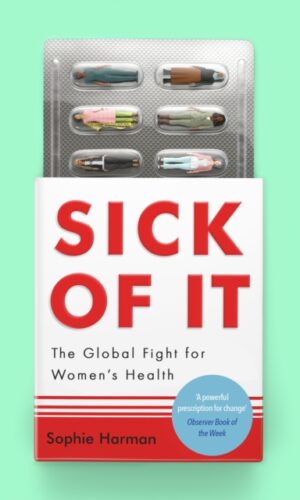 Sick of It : The Global Fight for Women's Health - Sophie Harman - 9780349017242