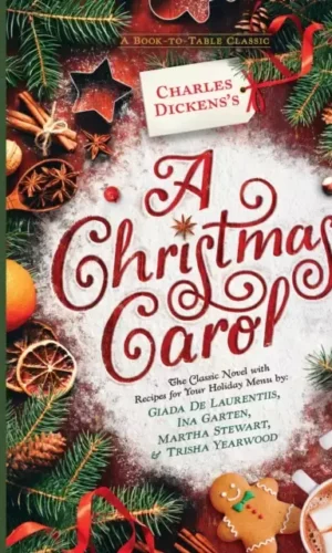 CHARLES DICKENS'S A CHRISTMAS CAROL : A BOOK-TO-TABLE CLASSIC
