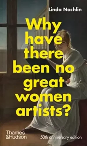 Couverture de 'Why Have There Been No Great Women Artists?'