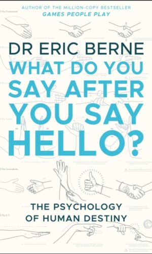 WHAT DO YOU SAY AFTER YOU SAY HELLO - Eric Berne - 9780552176224