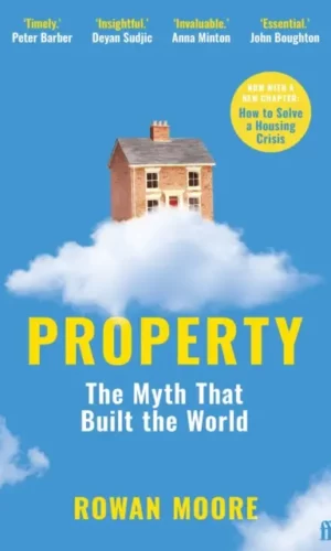 Property : The myth that built the world - Rowan Moore
