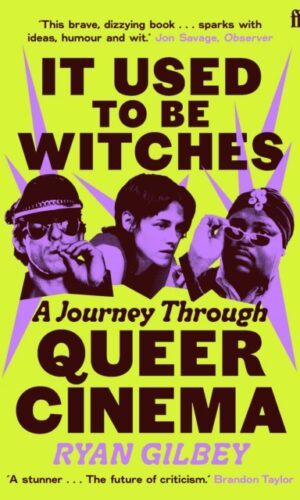 It Used to be Witches : A Journey Through Queer Cinema - Ryan Gilbey - 9780571381531