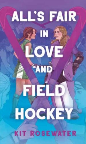 All's Fair in Love and Field Hockey - Kit Rosewater - 9780593898451