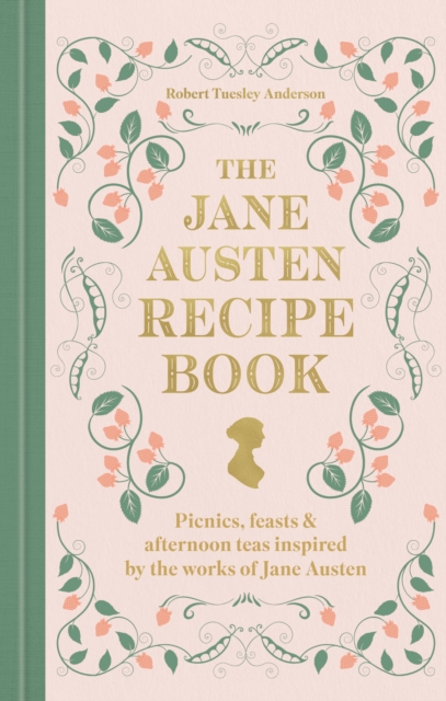 The Jane Austen Recipe Book : Picnics, Feasts and Afternoon Teas Inspired by Jane Austen - Robert Tuesley Anderson - 9780600639800
