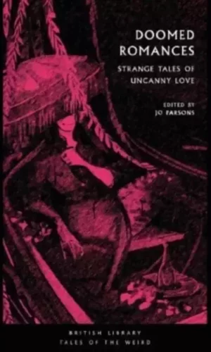 DOOMED ROMANCES : STRANGE TALES OF UNCANNY LOVE