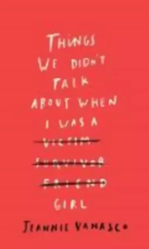 THINGS WE DIDN'T TALK ABOUT WHEN I WAS A GIRL