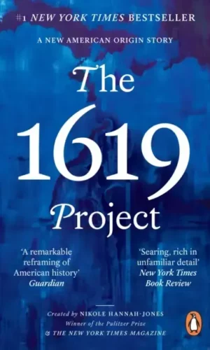 The 1619 Projet : A new American Origin Story by Nikole Hannah-Jones