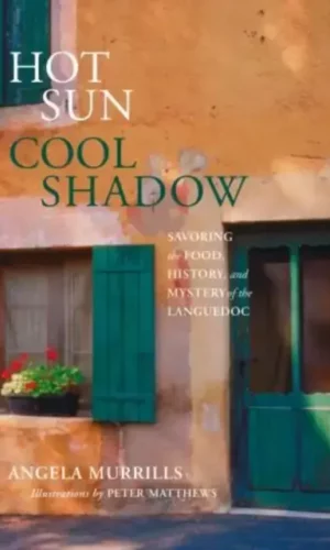 HOT SUN, COOL SHADOW: SAVORING THE FOOD, HISTORY, AND MYSTERY OF THE LANGUEDOC