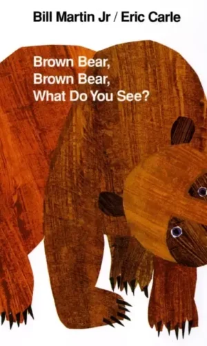 BROWN BEAR, BROWN BEAR, WHAT DO YOU SEE?