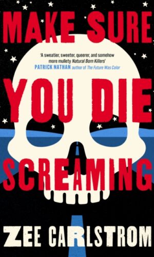 Make Sure You Die Screaming - Zee Carlstrom - 9780857309426