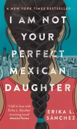 I AM NOT YOUR PERFECT MEXICAN DAUGHTER
