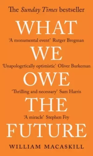 WHAT WE OWE THE FUTURE
