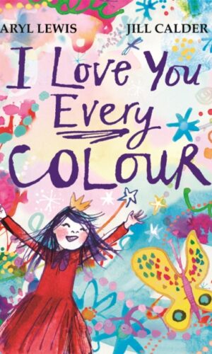 I Love You Every Colour - Caryl Lewis - Illustrated by Jill Calder - 9781035010257