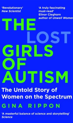 The Lost Girls of Autism : The Untold Story of Women on the Spectrum - Gina Rippon - 9781035011643