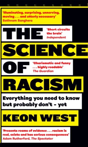 The Science of Racism : Everything you need to know but probably don't - yet - Keon West - 9781035030675