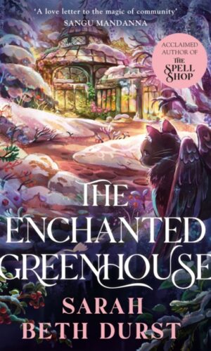 The Enchanted Greenhouse (The Spellshop #2) - Sarah Beth Durst - 9781035042395