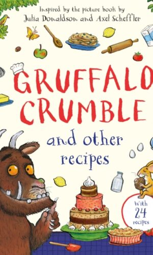 Gruffalo Crumble and Other Recipes : The Gruffalo Cookbook - Julia Donaldson & Axel Scheffler - 9781035050239