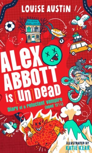 Alex Abbott is Undead : Diary of a reluctant vampire aged 11 ½ - Louise Austin - 9781035065752