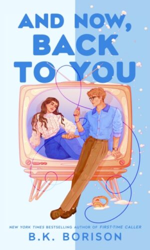 And Now, Back to You - B.K. Borison - 9781035073917