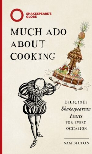 Much Ado About Cooking : Delicious Shakespearean Feasts for Every Occasion - Sam Bilton - 9781035427680