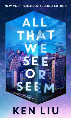 All that We See or Seem - Ken Liu - 9781035915941