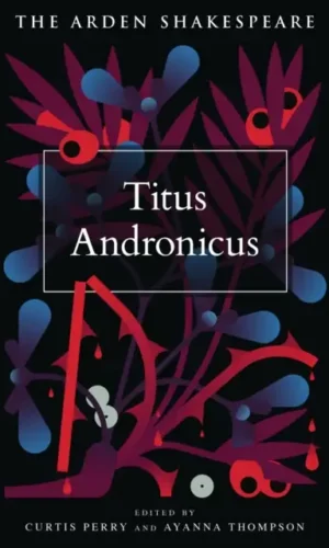 Titus Andronicus (Arden Shakespeare) - William Shakespeare - Edited by Curtis Perry and Ayanna Thompson - 9781350078406 (Programme Agrégation externe anglais).