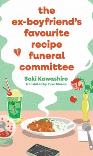 The Ex-Boyfriend's Favourite Recipe Funeral Committee - Saki Kawashiro - 9781398544086
