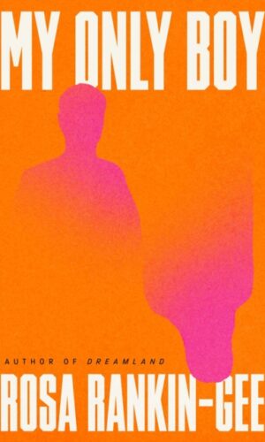 My Only Boy - Rosa Rankin-Gee - 9781398547681