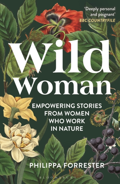 Wild Woman : Empowering Stories from Women who Work in Nature - Philippa Forrester - 9781399400862